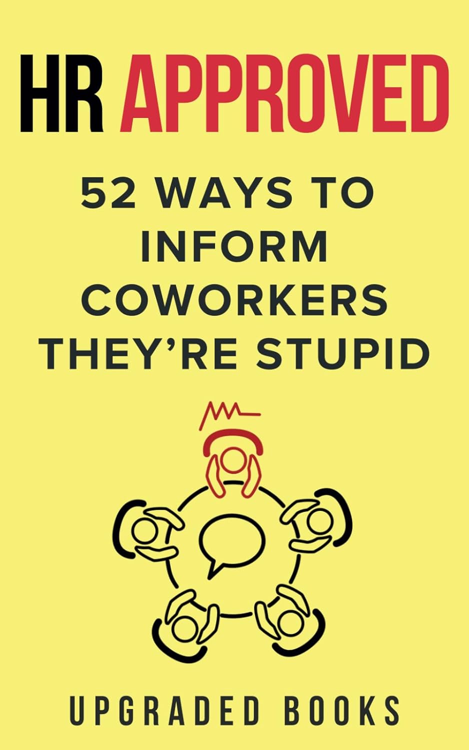 Mastering Office Communication: A Review of 'HR Approved 52 Ways To Inform Coworkers They're Stupid'